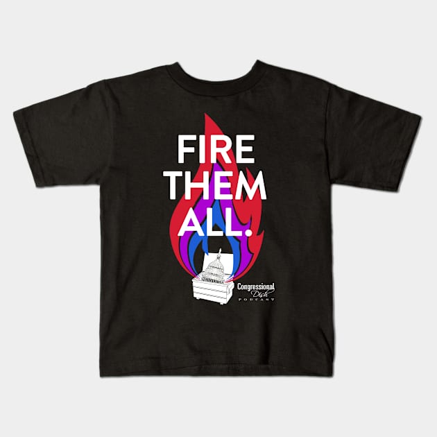 Fire Them All! Kids T-Shirt by Congressional Dish